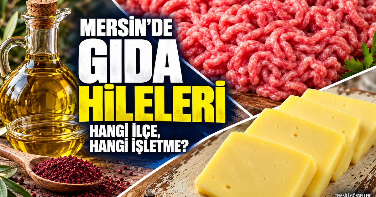 Mersin’de gıda hileleri tek tek açıklandı: Ette tek tırnaklı eti, kıymada kalp, zeytinyağında tohum yağı!