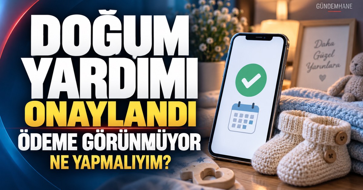 Doğum yardımı onaylandı ama ödeme görünmüyor, ne yapmalıyım?
