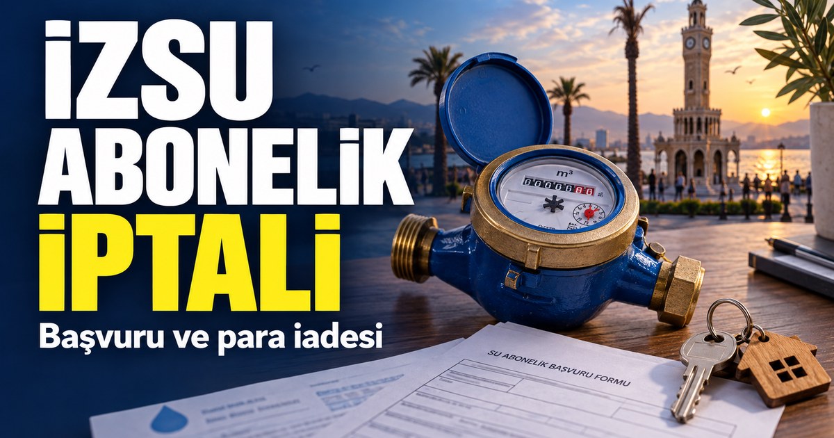 İZSU abonelik iptali nasıl yapılır? e-Devlet başvurusu ve güvence bedeli iadesi