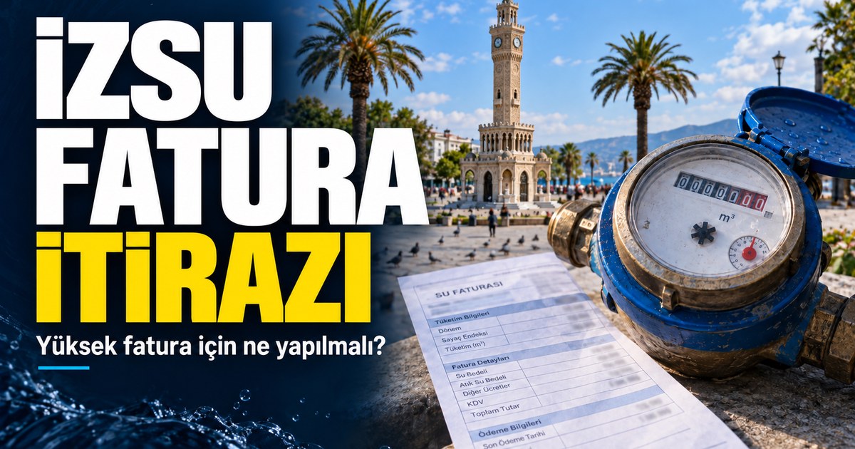 İZSU faturası yüksek geldi: Su faturasına nasıl itiraz edilir?
