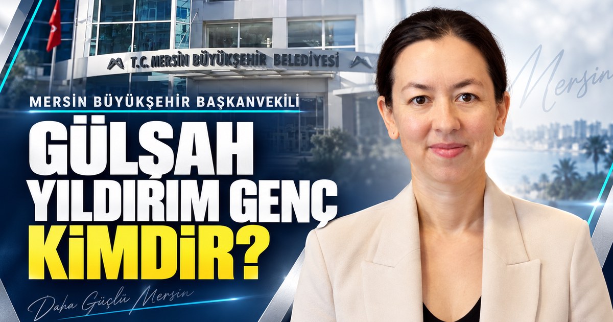 Gülşah Yıldırım Genç kimdir? Mersin’in yeni başkanvekilinin hayatı ve siyasi geçmişi