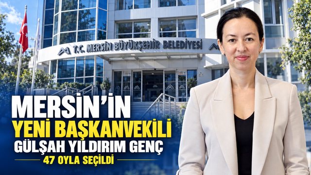 Mersin Büyükşehir başkanvekili seçimi sonuçlandı: Gülşah Yıldırım Genç seçildi