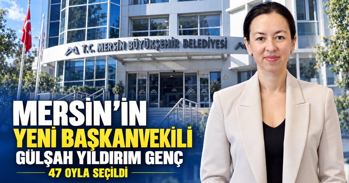 Mersin Büyükşehir başkanvekili seçimi sonuçlandı: Gülşah Yıldırım Genç seçildi