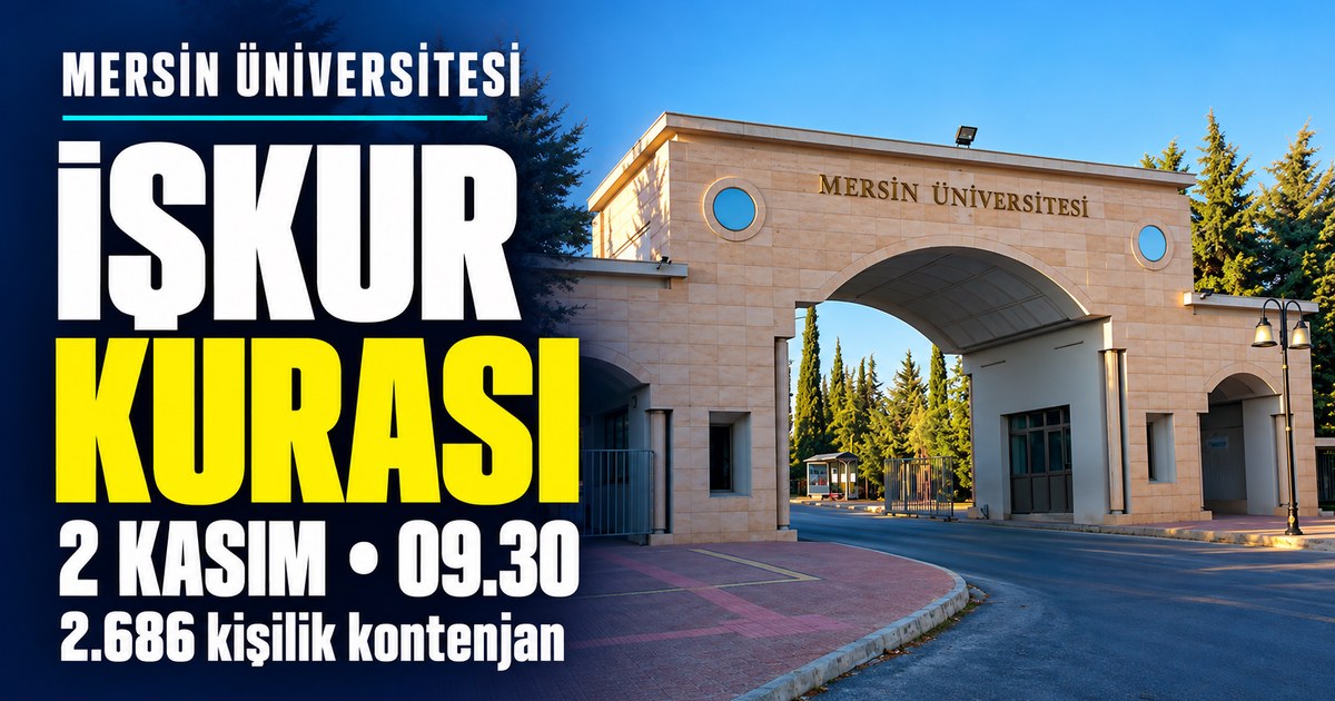 Mersin Üniversitesi İŞKUR kurası ne zaman, saat kaçta? 2026 kura ve evrak takvimi