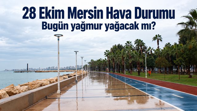 Mersin’de bugün hava nasıl? 28 Ekim saatlik hava durumu: Gök gürültülü sağanak bekleniyor